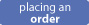 Placing an Order